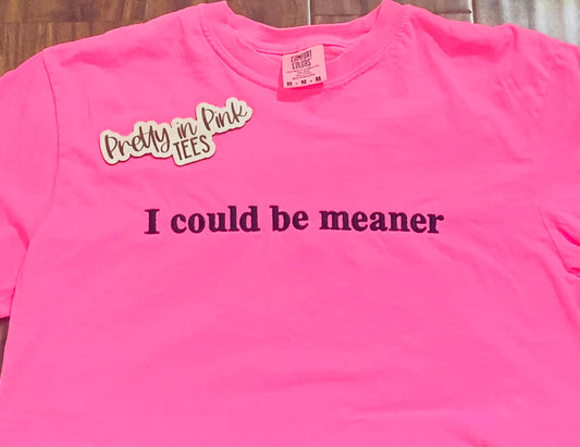 I Could Be Meaner
